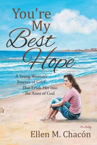 Cover image for You're My Best Hope: A Young Woman's Journey of Grief That Leads Her into the Arms of God