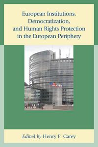 Cover image for European Institutions, Democratization, and Human Rights Protection in the European Periphery