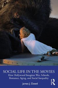 Cover image for Social Life in the Movies: How Hollywood Imagines War, Schools, Romance, Aging, and Social Inequality