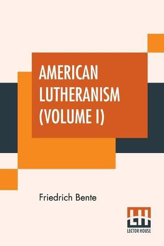 Cover image for American Lutheranism (Volume I): Early History Of American Lutheranism And The Tennessee Synod