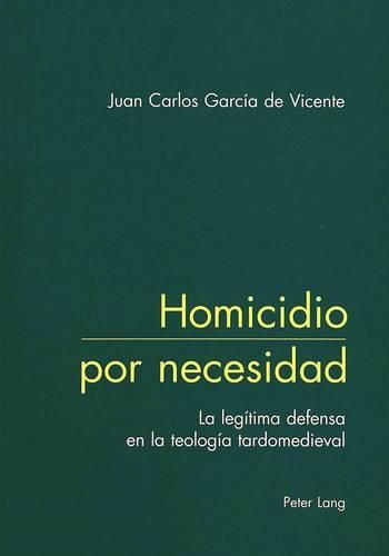 Cover image for Homicidio Por Necesidad: La Legitima Defensa En La Teologia Tardomedieval