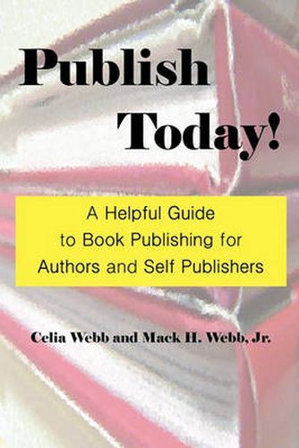 Cover image for Publish Today! A Helpful Guide to Book Publishing for Authors and Self Publishers