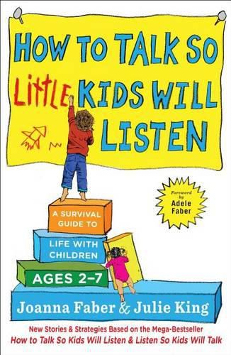 How to Talk So Little Kids Will Listen: A Survival Guide to Life with Children Ages 2-7