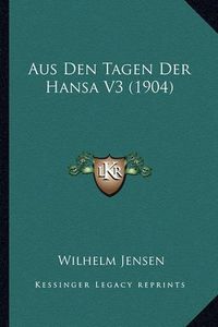 Cover image for Aus Den Tagen Der Hansa V3 (1904)