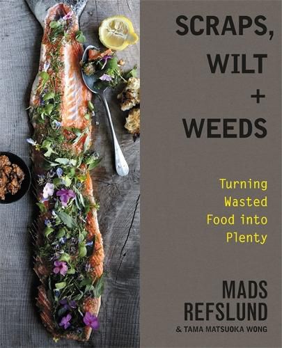 Cover image for Scraps, Wilt & Weeds: Turning Wasted Food into Plenty