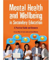 Cover image for Mental Health and Wellbeing in Secondary Education: A Practical Guide and Resource