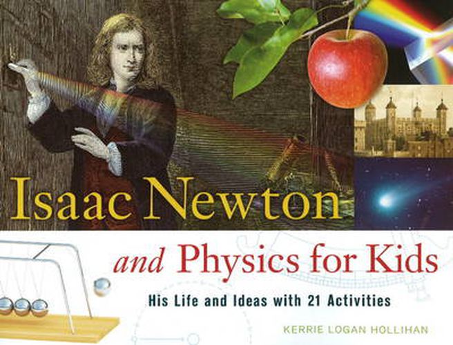 Cover image for Isaac Newton and Physics for Kids: His Life and Ideas with 21 Activities