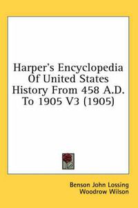 Cover image for Harper's Encyclopedia of United States History from 458 A.D. to 1905 V3 (1905)