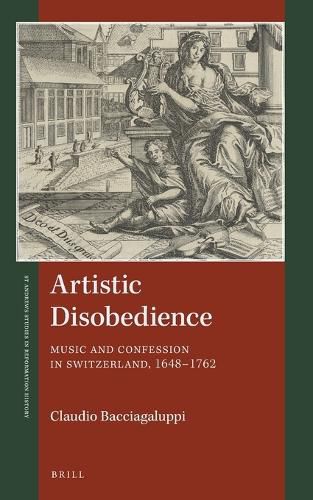 Cover image for Artistic Disobedience: Music and Confession in Switzerland, 1648-1762