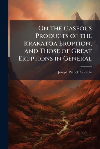 Cover image for On the Gaseous Products of the Krakatoa Eruption, and Those of Great Eruptions in General