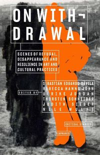 Cover image for On Withdrawal-Scenes of Refusal, Disappearance, and Resilience in Art and Cultural Practices