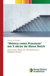 Cover image for Musica como Processo em 3 obras de Steve Reich