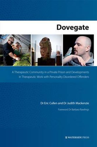 Cover image for Dovegate: A Therapeutic Community in a Private Prison and Developments in Therapeutic Work with Personality Disordered Offenders