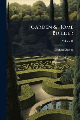 Cover image for Garden & Home Builder, Volume 10