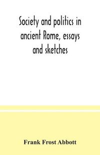 Cover image for Society and politics in ancient Rome, essays and sketches