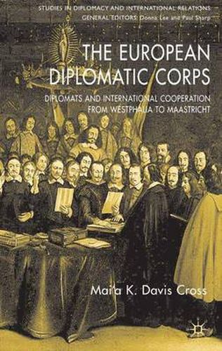 Cover image for The European Diplomatic Corps: Diplomats and International Cooperation from Westphalia to Maastricht