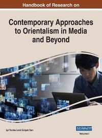 Cover image for Handbook of Research on Contemporary Approaches to Orientalism in Media and Beyond, VOL 1