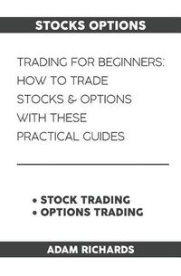 Cover image for Stocks Options: Trading for Beginners: How to Trade Stocks & Options with This Practical Guides