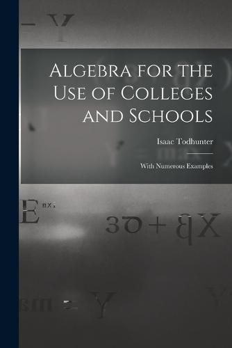 Cover image for Algebra for the Use of Colleges and Schools