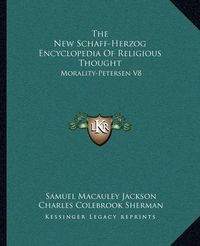 Cover image for The New Schaff-Herzog Encyclopedia of Religious Thought: Morality-Petersen V8