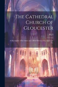 Cover image for The Cathedral Church of Gloucester