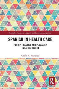 Cover image for Spanish in Health Care: Policy, Practice and Pedagogy in Latino Health