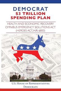 Cover image for Democrat $3 Trillion Spending Plan: Health and Economic Recovery Omnibus Emergency Solutions Act (HEROES Act, H.R. 6800)