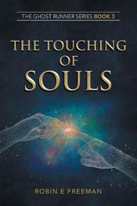 Cover image for The Touching of Souls: The Ghost Runner Series Book 3