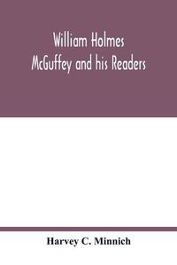 Cover image for William Holmes McGuffey and his readers