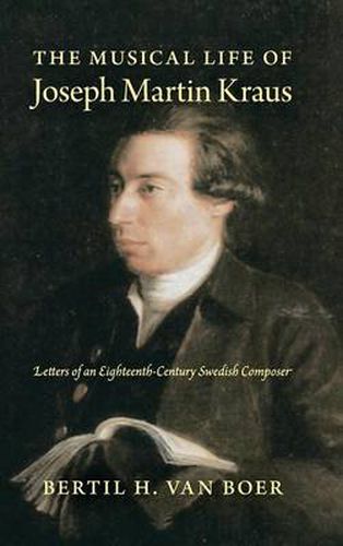 The Musical Life of Joseph Martin Kraus: Letters of an Eighteenth-Century Swedish Composer