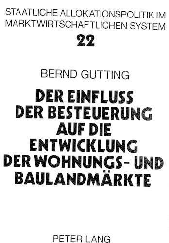 Cover image for Der Einfluss Der Besteuerung Auf Die Entwicklung Der Wohnungs- Und Baulandmaerkte: Eine Intertemporale Analyse Der Bundesdeutschen Steuergesetze