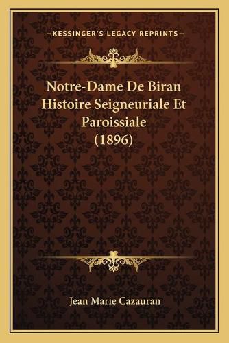 Notre-Dame de Biran Histoire Seigneuriale Et Paroissiale (1896)