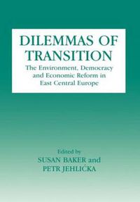 Cover image for Dilemmas of Transition: The Environment, Democracy and Economic Reform in East Central Europe