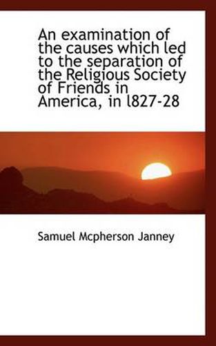 Cover image for An Examination of the Causes Which Led to the Separation of the Religious Society of Friends in Amer