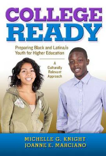 College-Ready: Preparing Black and Latina/o Youth for Higher Education -- A Culturally Relevant Approach