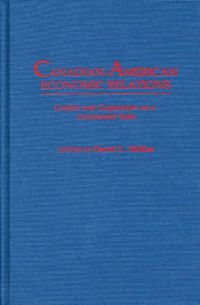 Cover image for Canadian-American Economic Relations: Conflict and Cooperation on a Continental Scale