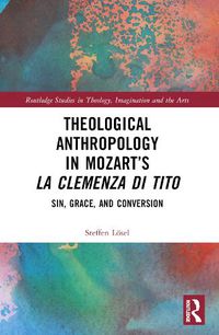 Cover image for Theological Anthropology in Mozart's La clemenza di Tito