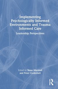 Cover image for Implementing Psychologically Informed Environments and Trauma Informed Care