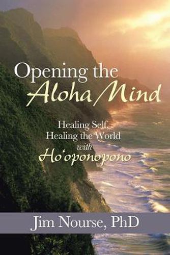 Cover image for Opening the Aloha Mind: Healing Self, Healing the World with Ho'oponopono