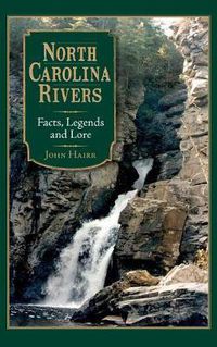 Cover image for North Carolina Rivers: Facts, Legends and Lore