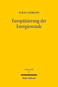 Cover image for Europaisierung der Energiewende: Die grenzuberschreitende Foerderung erneuerbarer Energien am Beispiel deutscher Gesetze fur Biogas und Biomethan