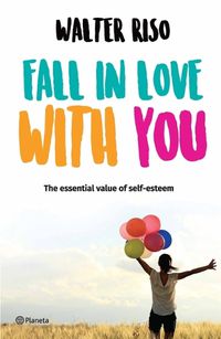 Cover image for Fall in Love with You: The Essential Value of Self-Esteem