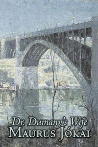 Cover image for Dr. Dumany's Wife by Maurus Jokai, Fiction, Political, Action & Adventure, Fantasy