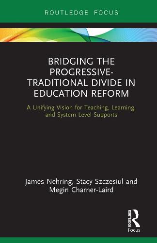 Bridging the Progressive-Traditional Divide in Education Reform: A Unifying Vision for Teaching, Learning, and System Level Supports