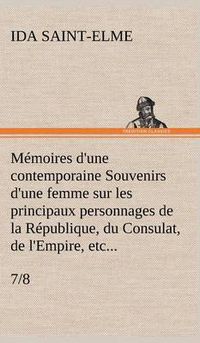 Cover image for Memoires d'une contemporaine (7/8) Souvenirs d'une femme sur les principaux personnages de la Republique, du Consulat, de l'Empire, etc...