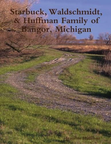 Cover image for Starbuck, Waldschmidt, & Huffman Family of Bangor, Michigan