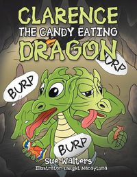 Cover image for Clarence the Candy Eating Dragon