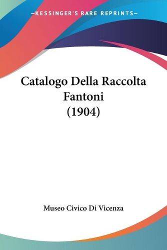 Cover image for Catalogo Della Raccolta Fantoni (1904)