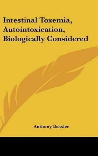 Cover image for Intestinal Toxemia, Autointoxication, Biologically Considered