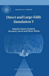 Cover image for Direct and Large-Eddy Simulation V: Proceedings of the fifth international ERCOFTAC Workshop on direct and large-eddy simulation held at the Munich University of Technology, August 27-29, 2003